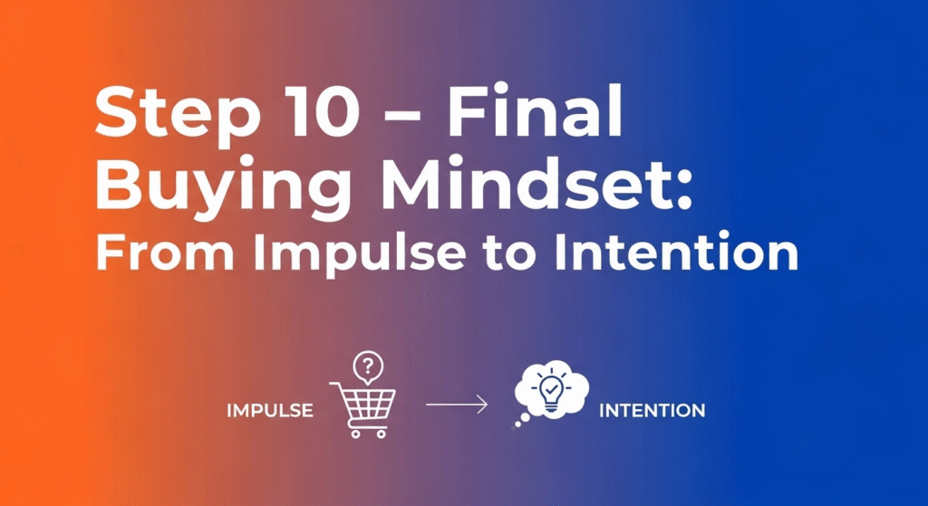 Step 10 – Final Buying Mindset From Impulse to Intention.549Z